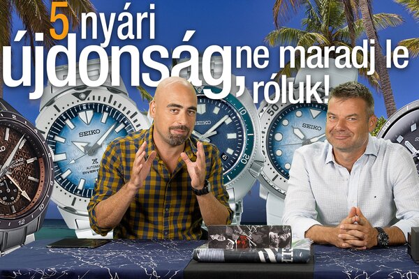 5 nyári újdonság, ne maradj le róluk - Seiko Boutique TV - S02E01